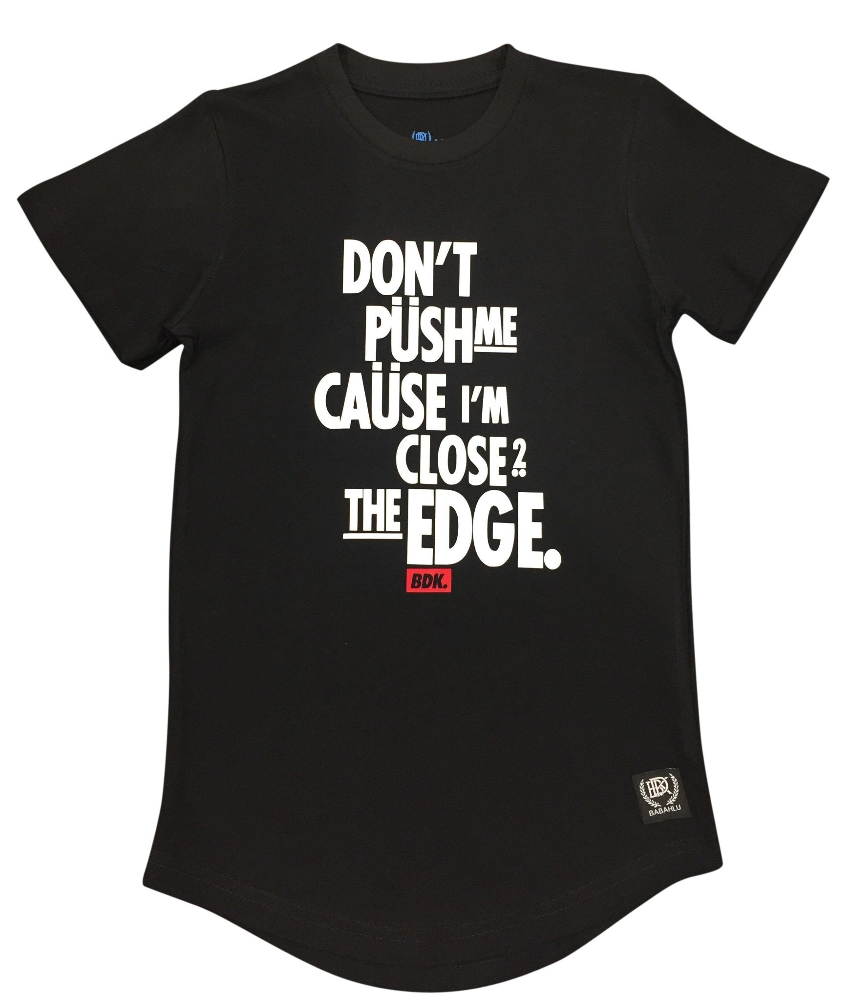 "Don't Push Me Cause Im close to the Edge" T Shirt - Babahlu Kids